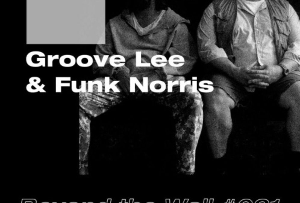 Beyond the Wall #021 Groove Lee & Funk Norris